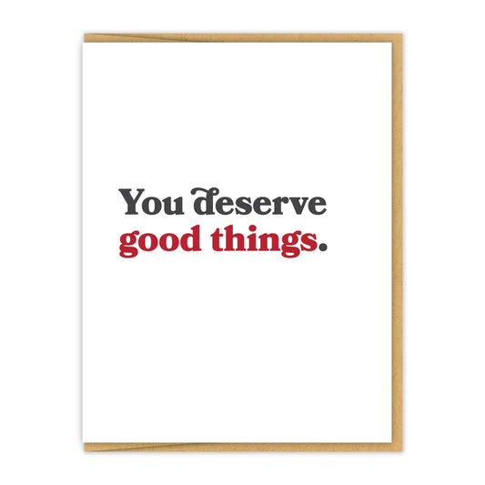 You Deserve Good Things Card